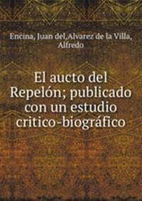 El aucto del Repeln; publicado con un estudio critico-biogrfico