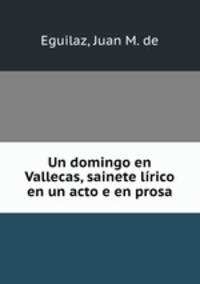 Un domingo en Vallecas, sainete lrico en un acto e en prosa