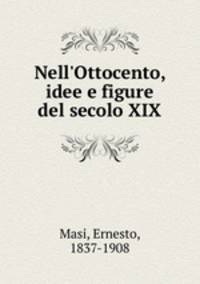 Nell`Ottocento, idee e figure del secolo XIX