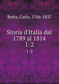 Storia d`Italia dal 1789 al 1814. 1-2