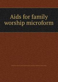 Aids for family worship microform