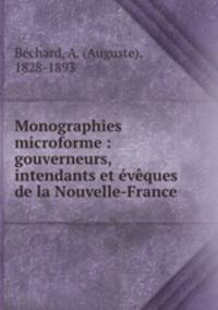 Monographies microforme : gouverneurs, intendants et vques de la Nouvelle-France
