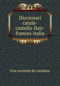 Diccionari catala-castella-llati-frances-italia