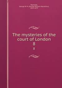 The mysteries of the court of London. 8