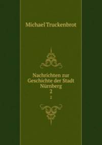 Nachrichten zur Geschichte der Stadt Nrnberg. 2