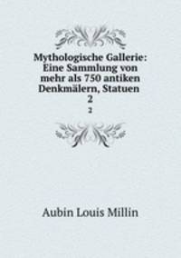 Mythologische Gallerie: Eine Sammlung von mehr als 750 antiken Denkmlern, Statuen .. 2