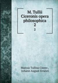 M. Tullii Ciceronis opera philosophica. 2