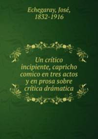 Un crtico incipiente, capricho comico en tres actos y en prosa sobre crtica drmatica