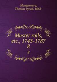 Muster rolls, etc., 1743-1787. 8