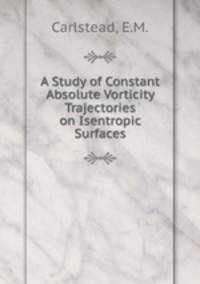 A Study of Constant Absolute Vorticity Trajectories on Isentropic Surfaces.