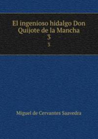 El ingenioso hidalgo Don Quijote de la Mancha. 3
