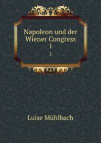Napoleon und der Wiener Congress. 1