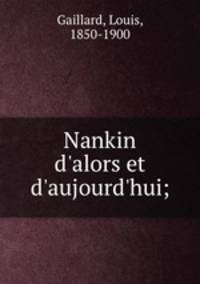 Nankin d`alors et d`aujourd`hui;