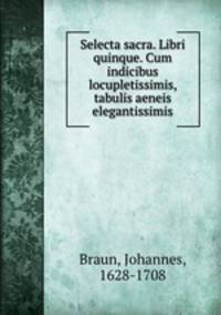 Selecta sacra. Libri quinque. Cum indicibus locupletissimis, & tabulis aeneis elegantissimis