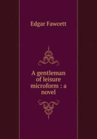 A gentleman of leisure microform : a novel