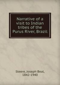 Narrative of a visit to Indian tribes of the Purus River, Brazil