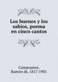 Los buenos y los sabios, poema en cinco cantos