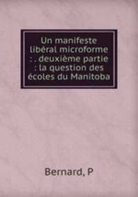 Un manifeste libral microforme : . deuxime partie : la question des coles du Manitoba