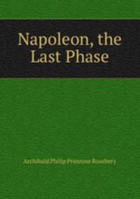 Napoleon, the Last Phase