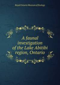 A faunal investigation of the Lake Abitibi region, Ontario