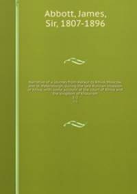 Narrative of a journey from Heraut to Khiva, Moscow, and St. Petersburgh, during the late Russian invasion of Khiva, with some account of the court of Khiva and the kingdom of Khaurism. 1-2
