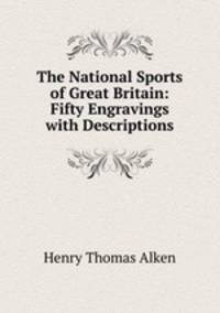 The National Sports of Great Britain: Fifty Engravings with Descriptions