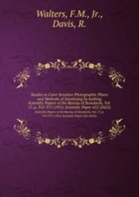 Studies in Color Sensitive Photographic Plates and Methods of Sensitizing by bathing. Scientific Papers of the Bureau of Standards, Vol. 17, p. 353-375 (1921) Scientific Paper 422 (S422)