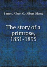 The story of a primrose, 1831-1895