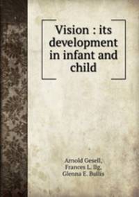 Vision : its development in infant and child
