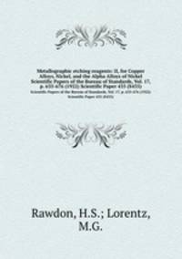 Metallographic etching reagents: II, for Copper Alloys, Nickel, and the Alpha Alloys of Nickel. Scientific Papers of the Bureau of Standards, Vol. 17, p. 635-676 (1922) Scientific Paper 435 (S435)