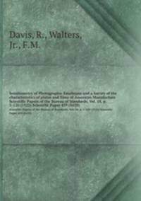 Sensitometry of Photographic Emulsions and a Survey of the characteristics of plates and films of American Manufacture. Scientific Papers of the Bureau of Standards, Vol. 18, p. 1-120 (1922) Scientific Paper 439 (S439)