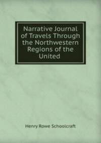 Narrative Journal of Travels Through the Northwestern Regions of the United .