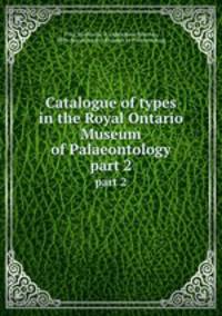 Catalogue of types in the Royal Ontario Museum of Palaeontology. part 2