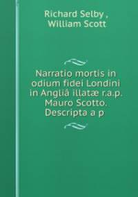 Narratio mortis in odium fidei Londini in Angli illat r.a.p. Mauro Scotto. Descripta a p .