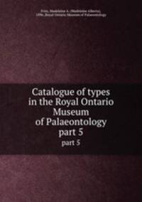 Catalogue of types in the Royal Ontario Museum of Palaeontology. part 5