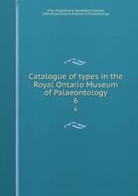 Catalogue of types in the Royal Ontario Museum of Palaeontology. 6