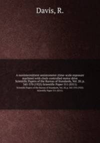 A nonintermittent senistometer (time-scale exposure machine) with clock-controlled motor drive. Scientific Papers of the Bureau of Standards, Vol. 20, p. 345-370 (1925) Scientific Paper 511 (S511)