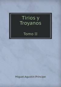 Tirios y Troyanos. Tomo II