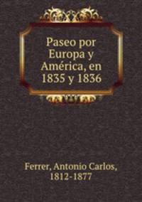 Paseo por Europa y Amrica, en 1835 y 1836.