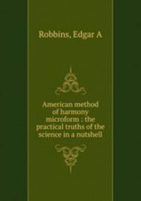 American method of harmony microform : the practical truths of the science in a nutshell