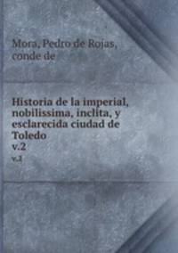 Historia de la imperial, nobilissima, inclita, y esclarecida ciudad de Toledo. Parte II