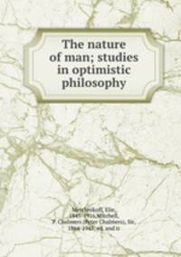The nature of man; studies in optimistic philosophy