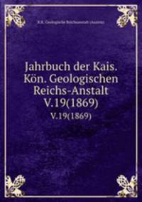 Jahrbuch der Kais. Kn. Geologischen Reichs-Anstalt. V.19(1869)