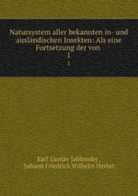 Natursystem aller bekannten in- und auslndischen Insekten: Als eine Fortsetzung der von .. 1
