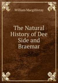 The Natural History of Dee Side and Braemar