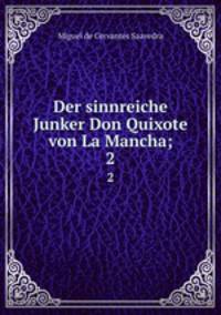 Der sinnreiche Junker Don Quixote von La Mancha;. 2