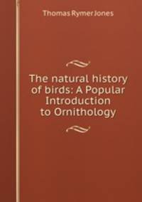 The natural history of birds: A Popular Introduction to Ornithology