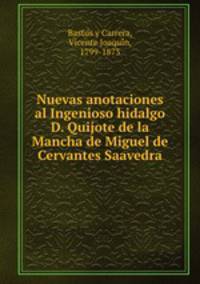 Nuevas anotaciones al Ingenioso hidalgo D. Quijote de la Mancha de Miguel de Cervantes Saavedra