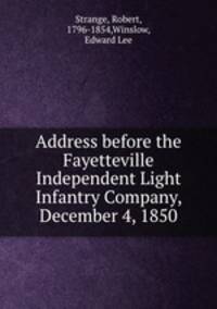 Address before the Fayetteville Independent Light Infantry Company, December 4, 1850