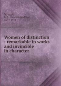 Women of distinction : remarkable in works and invincible in character